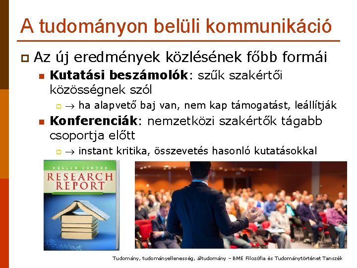 A tudományon belüli kommunikáció p Az új eredmények közlésének főbb formái n Kutatási beszámolók: