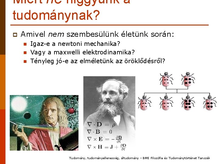 Miért ne higgyünk a tudománynak? p Amivel nem szembesülünk életünk során: n n n