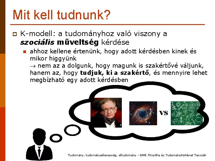 Mit kell tudnunk? p K-modell: a tudományhoz való viszony a szociális műveltség kérdése n