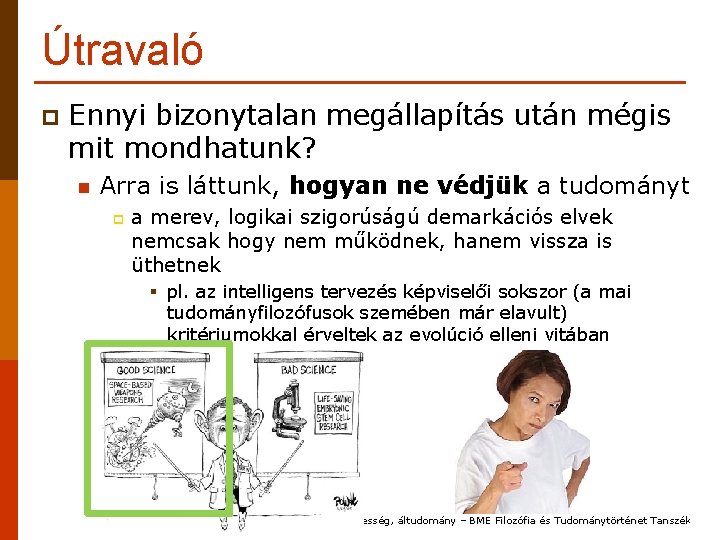 Útravaló p Ennyi bizonytalan megállapítás után mégis mit mondhatunk? n Arra is láttunk, hogyan