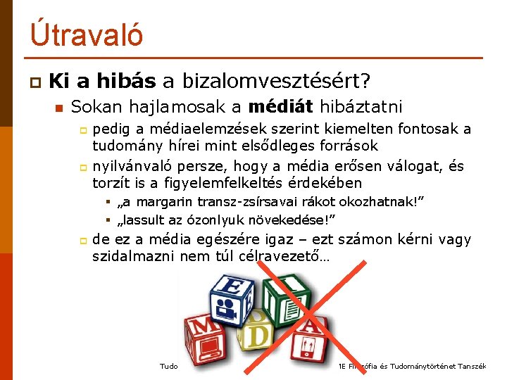 Útravaló p Ki a hibás a bizalomvesztésért? n Sokan hajlamosak a médiát hibáztatni pedig