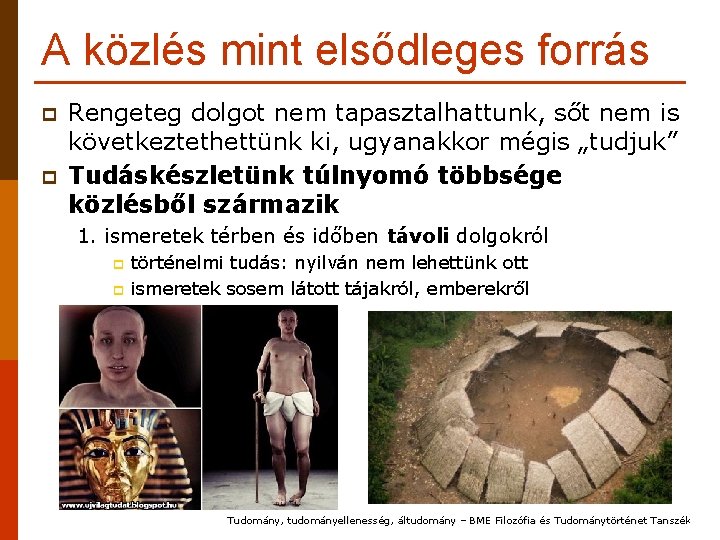 A közlés mint elsődleges forrás p p Rengeteg dolgot nem tapasztalhattunk, sőt nem is