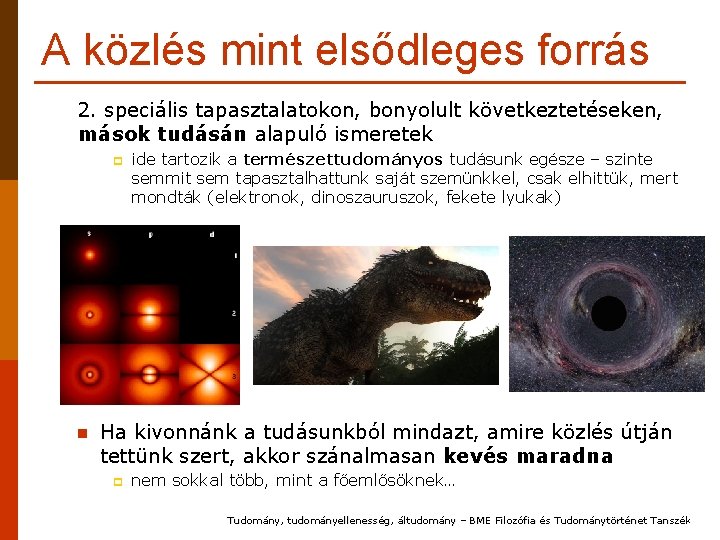 A közlés mint elsődleges forrás 2. speciális tapasztalatokon, bonyolult következtetéseken, mások tudásán alapuló ismeretek