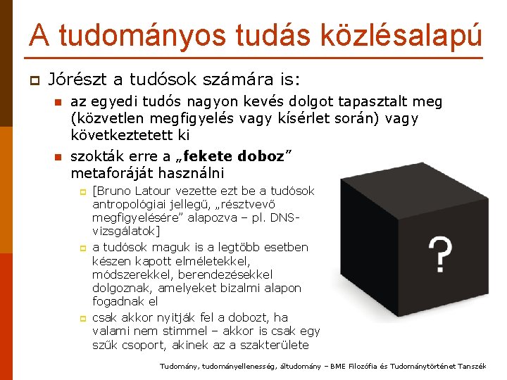 A tudományos tudás közlésalapú p Jórészt a tudósok számára is: n az egyedi tudós