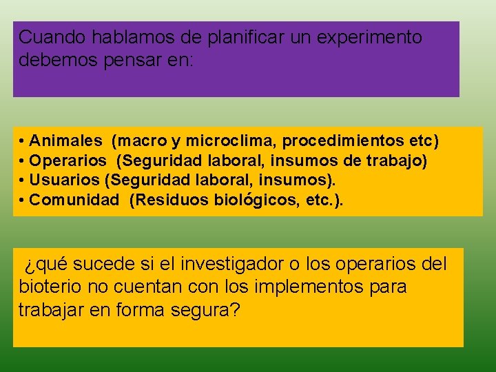 Cuando hablamos de planificar un experimento debemos pensar en: • Animales (macro y microclima,