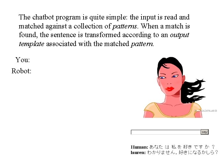 The chatbot program is quite simple: the input is read and matched against a