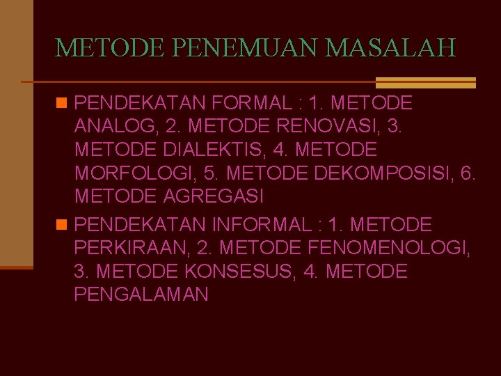 METODE PENEMUAN MASALAH n PENDEKATAN FORMAL : 1. METODE ANALOG, 2. METODE RENOVASI, 3.