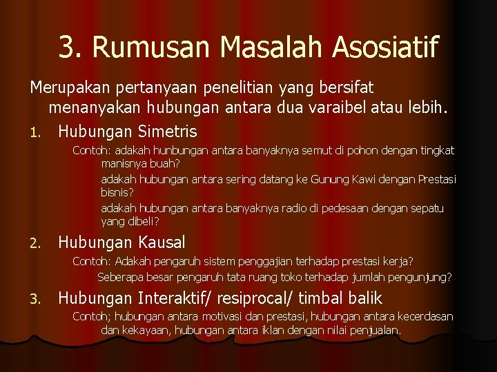 3. Rumusan Masalah Asosiatif Merupakan pertanyaan penelitian yang bersifat menanyakan hubungan antara dua varaibel