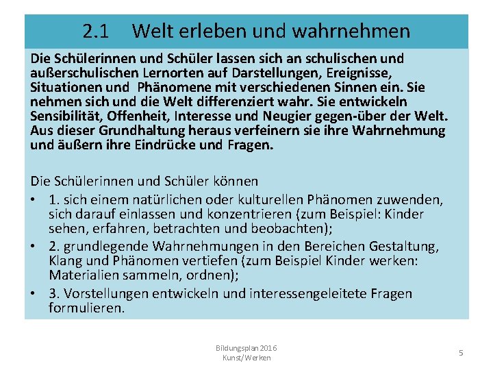 2. 1 Welt erleben und wahrnehmen Die Schülerinnen und Schüler lassen sich an schulischen