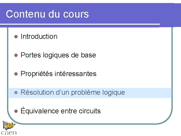 Contenu du cours l Introduction l Portes logiques de base l Propriétés intéressantes l