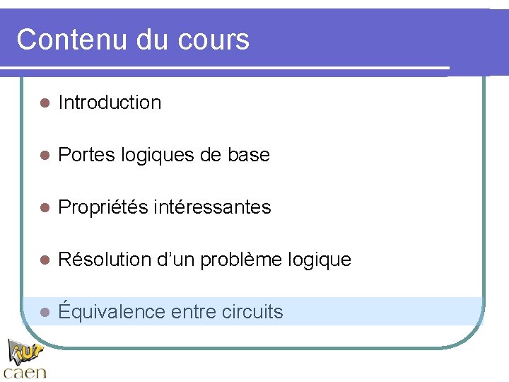 Contenu du cours l Introduction l Portes logiques de base l Propriétés intéressantes l