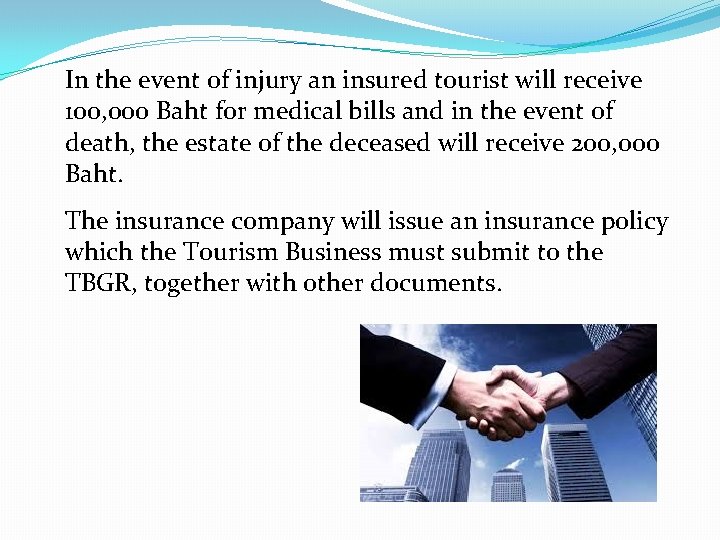 In the event of injury an insured tourist will receive 100, 000 Baht for