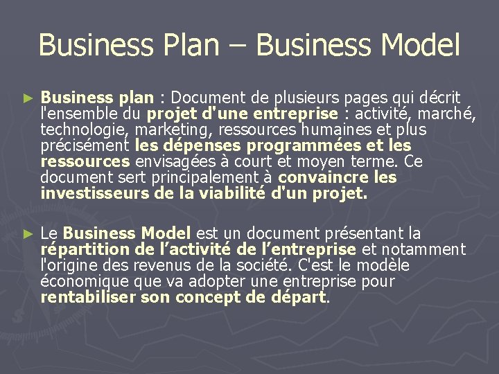 Business Plan – Business Model ► Business plan : Document de plusieurs pages qui