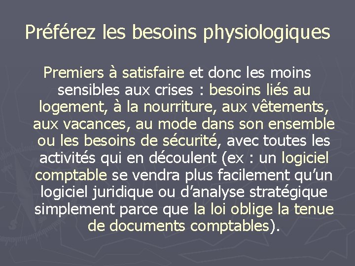 Préférez les besoins physiologiques Premiers à satisfaire et donc les moins sensibles aux crises