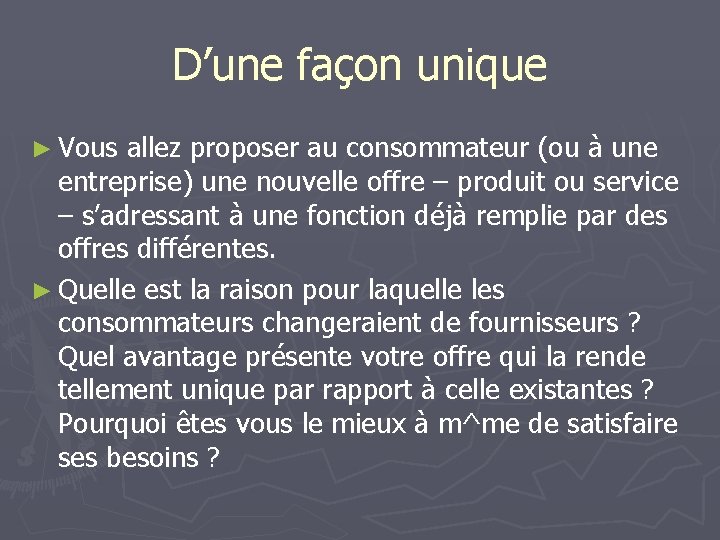 D’une façon unique ► Vous allez proposer au consommateur (ou à une entreprise) une