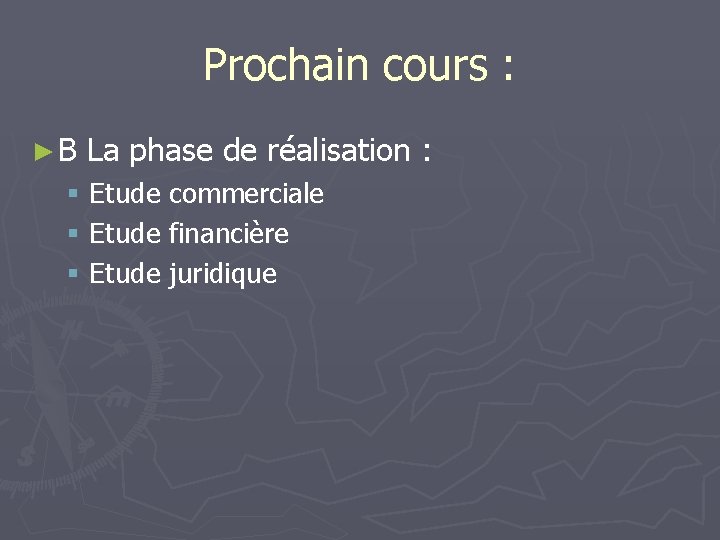 Prochain cours : ► B La phase de réalisation : § Etude commerciale §