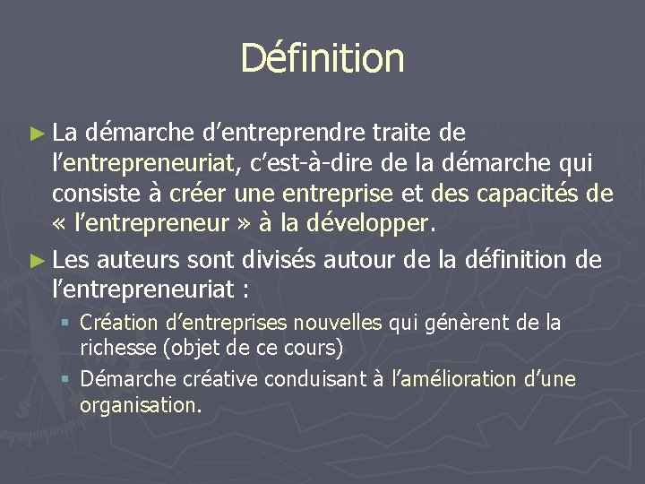 Définition ► La démarche d’entreprendre traite de l’entrepreneuriat, c’est-à-dire de la démarche qui consiste