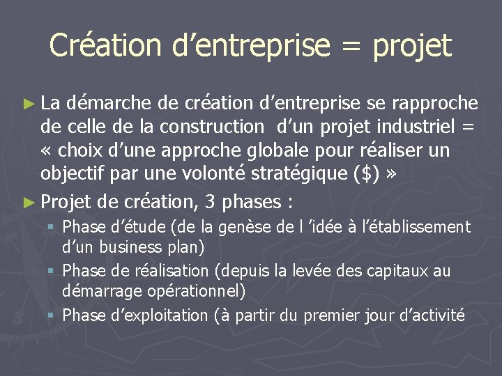 Création d’entreprise = projet ► La démarche de création d’entreprise se rapproche de celle