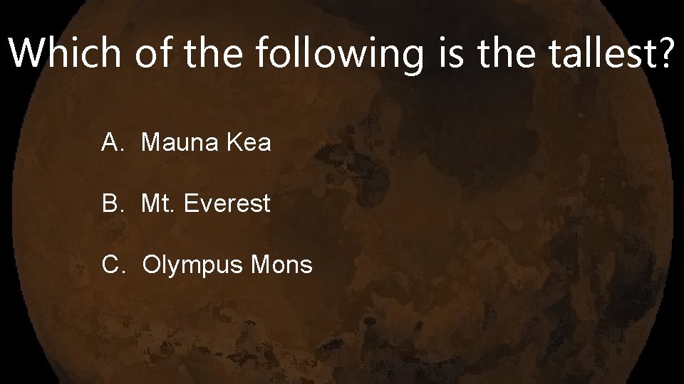 Which of the following is the tallest? A. Mauna Kea B. Mt. Everest C.