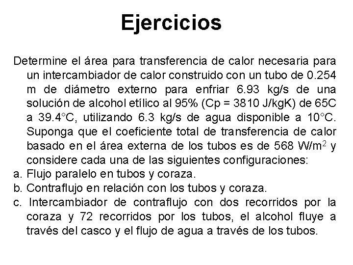 Ejercicios Determine el área para transferencia de calor necesaria para un intercambiador de calor