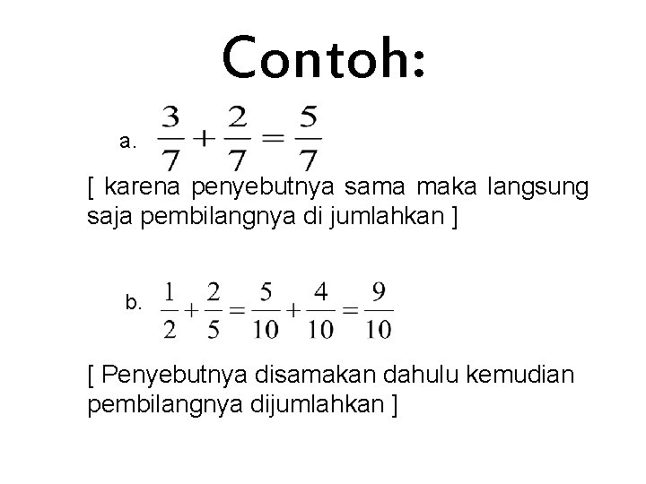 Contoh: a. [ karena penyebutnya sama maka langsung saja pembilangnya di jumlahkan ] b.