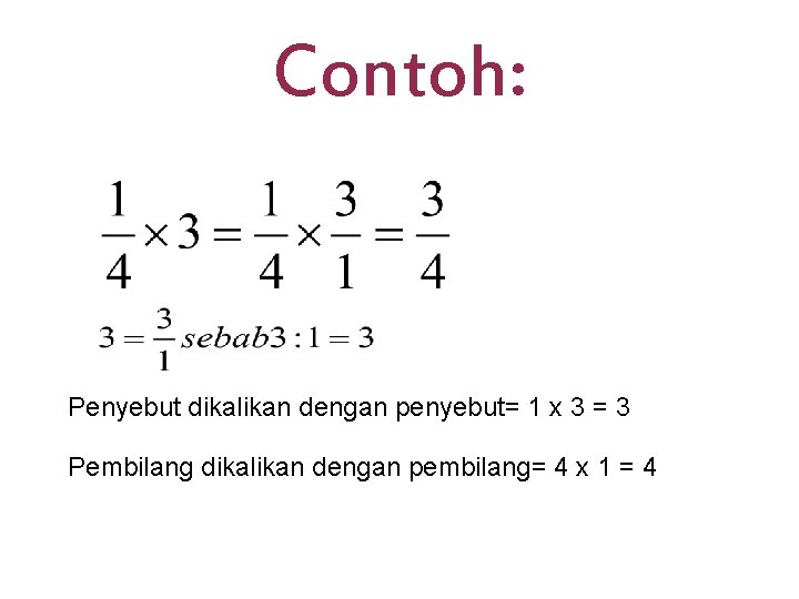 Contoh: Penyebut dikalikan dengan penyebut= 1 x 3 = 3 Pembilang dikalikan dengan pembilang=