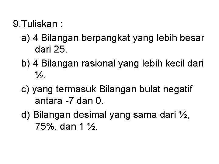 9. Tuliskan : a) 4 Bilangan berpangkat yang lebih besar dari 25. b) 4