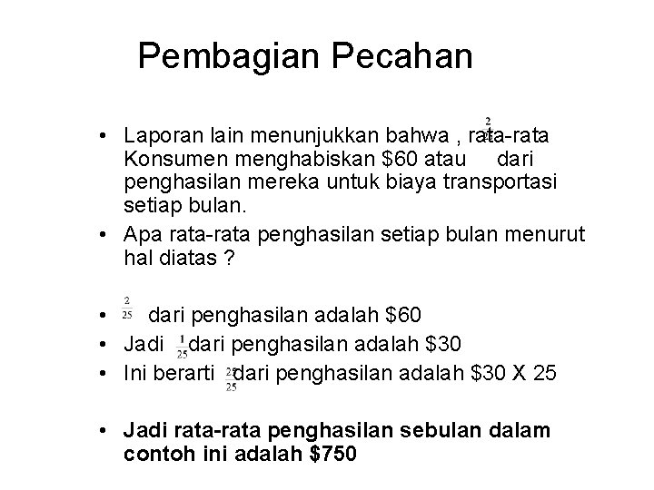 Pembagian Pecahan • Laporan lain menunjukkan bahwa , rata-rata Konsumen menghabiskan $60 atau dari