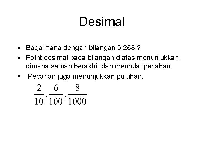 Desimal • Bagaimana dengan bilangan 5. 268 ? • Point desimal pada bilangan diatas