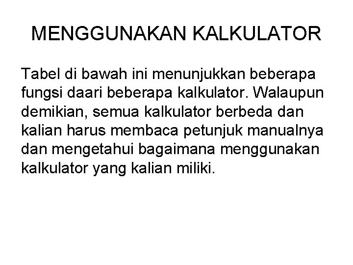 MENGGUNAKAN KALKULATOR Tabel di bawah ini menunjukkan beberapa fungsi daari beberapa kalkulator. Walaupun demikian,