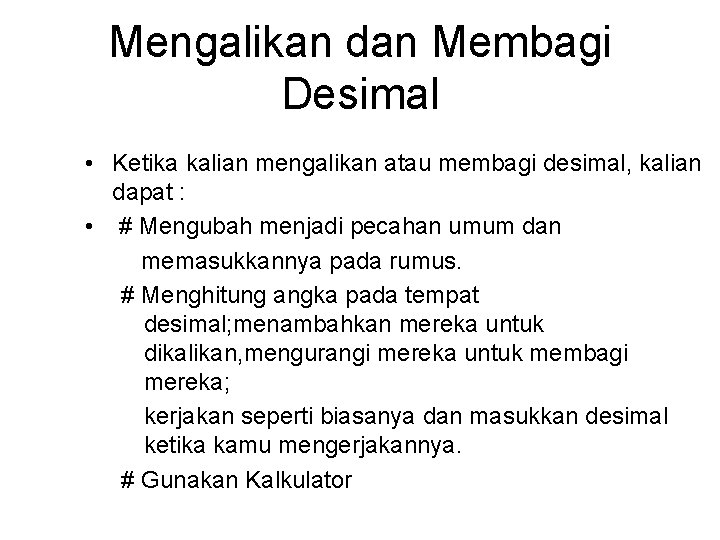 Mengalikan dan Membagi Desimal • Ketika kalian mengalikan atau membagi desimal, kalian dapat :