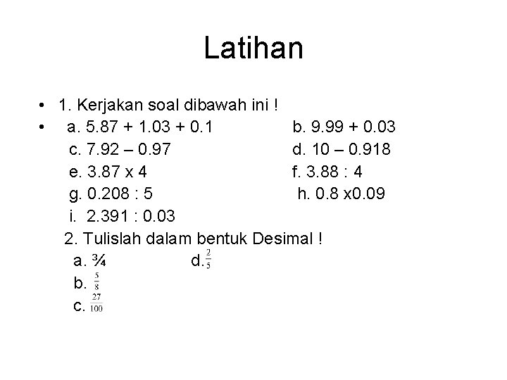 Latihan • 1. Kerjakan soal dibawah ini ! • a. 5. 87 + 1.