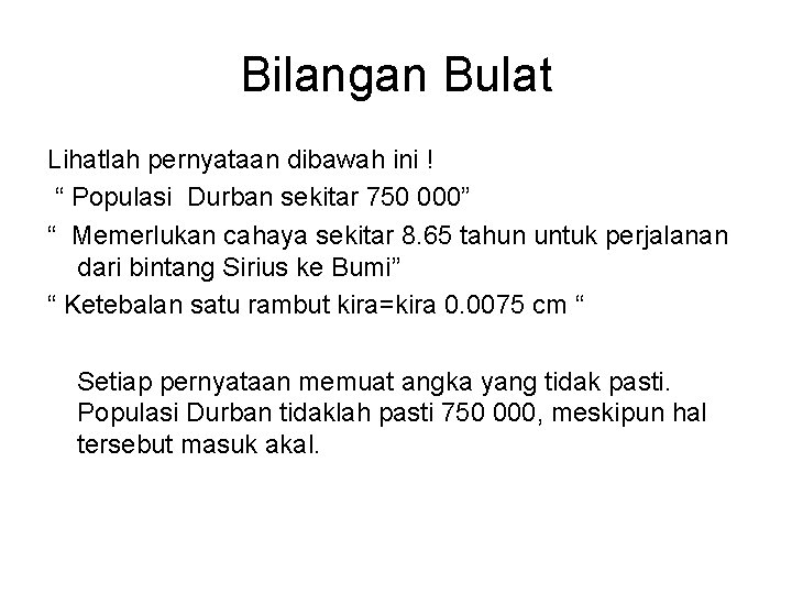 Bilangan Bulat Lihatlah pernyataan dibawah ini ! “ Populasi Durban sekitar 750 000” “