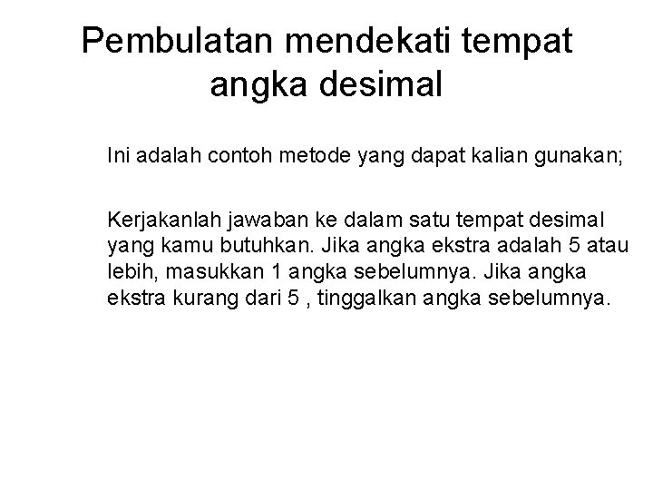 Pembulatan mendekati tempat angka desimal Ini adalah contoh metode yang dapat kalian gunakan; Kerjakanlah