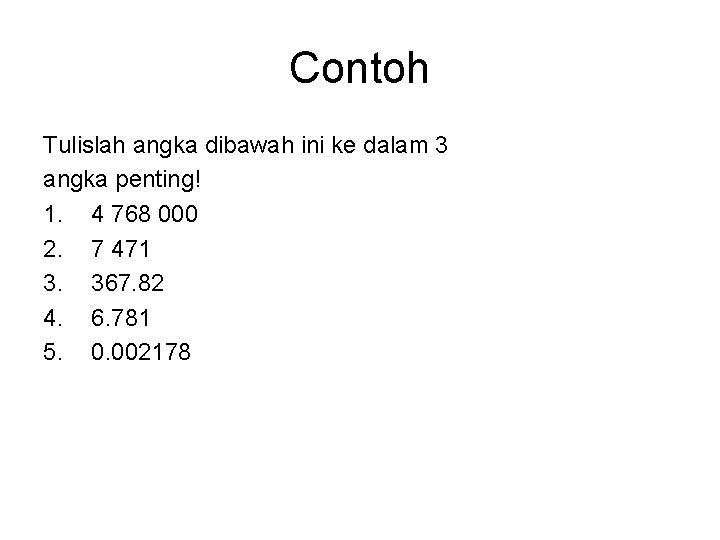 Contoh Tulislah angka dibawah ini ke dalam 3 angka penting! 1. 4 768 000