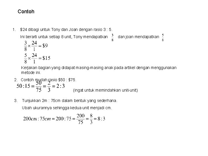 Contoh 1. $24 dibagi untuk Tony dan Joan dengan rasio 3 : 5. Ini