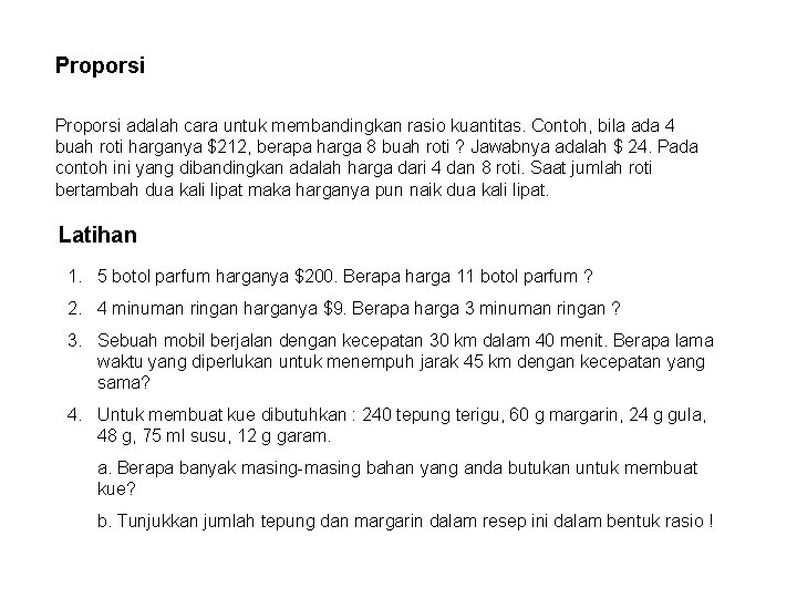 Proporsi adalah cara untuk membandingkan rasio kuantitas. Contoh, bila ada 4 buah roti harganya