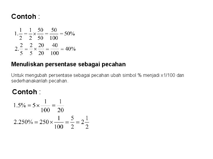 Contoh : Menuliskan persentase sebagai pecahan Untuk mengubah persentase sebagai pecahan ubah simbol %