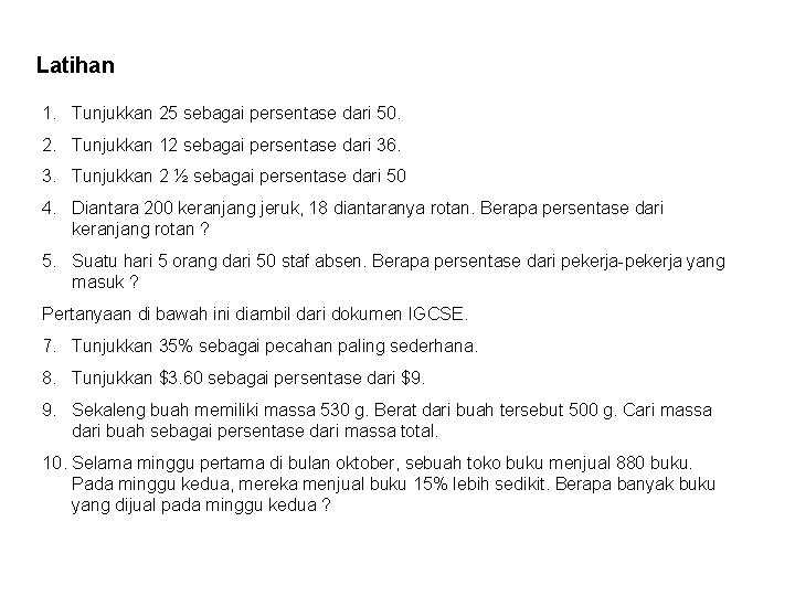 Latihan 1. Tunjukkan 25 sebagai persentase dari 50. 2. Tunjukkan 12 sebagai persentase dari