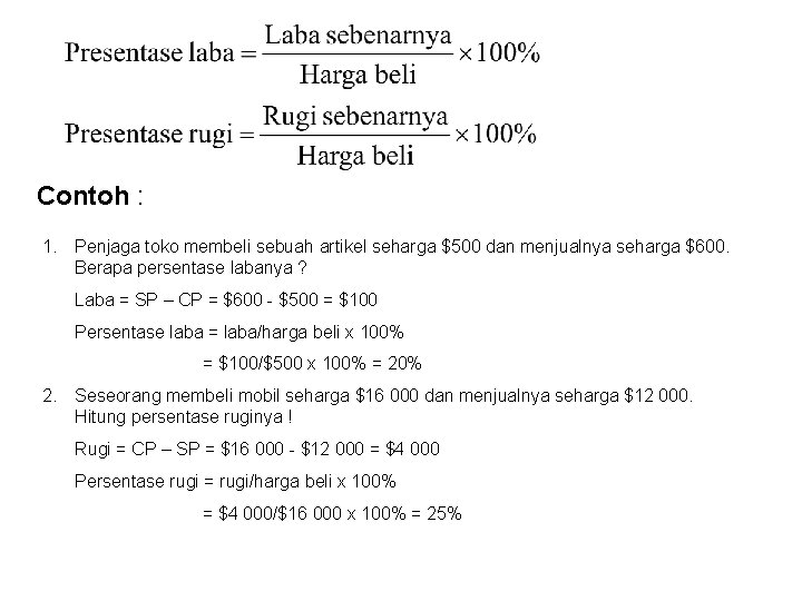 Contoh : 1. Penjaga toko membeli sebuah artikel seharga $500 dan menjualnya seharga $600.