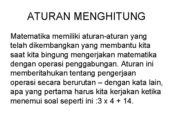 ATURAN MENGHITUNG Matematika memiliki aturan-aturan yang telah dikembangkan yang membantu kita saat kita bingung