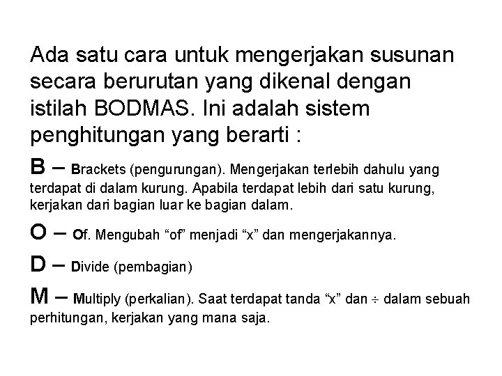 Ada satu cara untuk mengerjakan susunan secara berurutan yang dikenal dengan istilah BODMAS. Ini