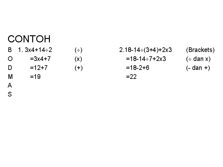 CONTOH B 1. 3 x 4+14 2 O =3 x 4+7 D =12+7 M