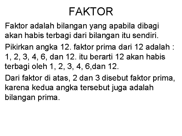 FAKTOR Faktor adalah bilangan yang apabila dibagi akan habis terbagi dari bilangan itu sendiri.