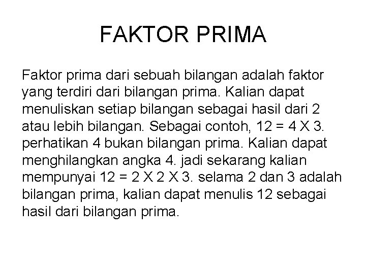 FAKTOR PRIMA Faktor prima dari sebuah bilangan adalah faktor yang terdiri dari bilangan prima.