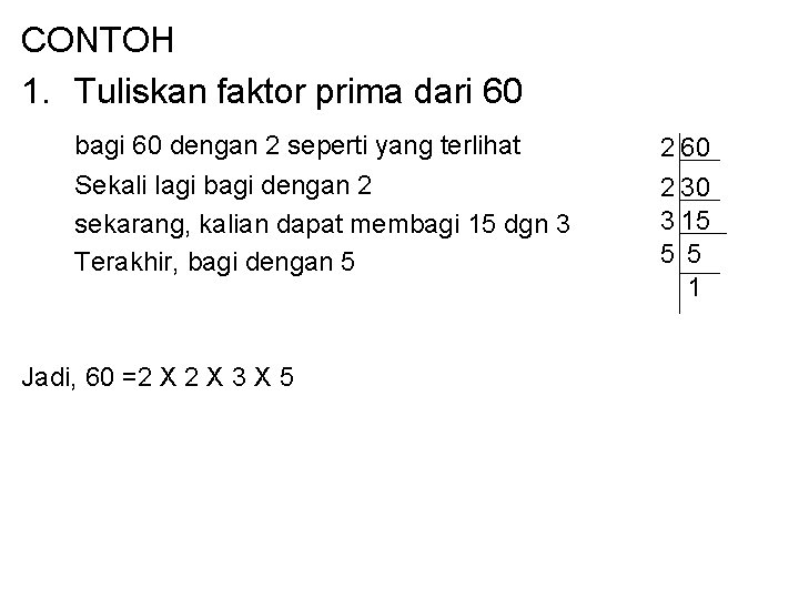 CONTOH 1. Tuliskan faktor prima dari 60 bagi 60 dengan 2 seperti yang terlihat