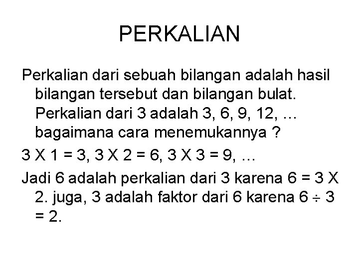 PERKALIAN Perkalian dari sebuah bilangan adalah hasil bilangan tersebut dan bilangan bulat. Perkalian dari