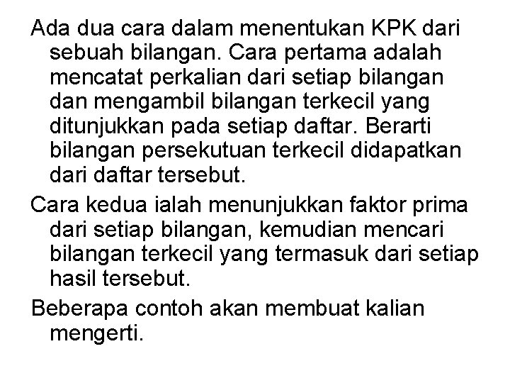 Ada dua cara dalam menentukan KPK dari sebuah bilangan. Cara pertama adalah mencatat perkalian