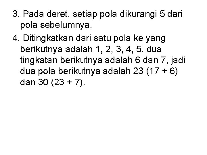 3. Pada deret, setiap pola dikurangi 5 dari pola sebelumnya. 4. Ditingkatkan dari satu