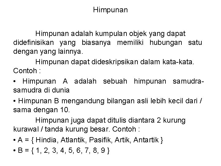 Himpunan adalah kumpulan objek yang dapat didefinisikan yang biasanya memiliki hubungan satu dengan yang